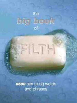Hardcover The Big Book of Filth: 6500 Sex Slang Words and Phrases Book
