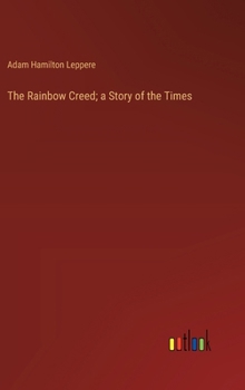 Hardcover The Rainbow Creed; a Story of the Times Book