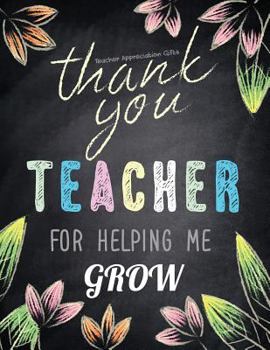Paperback Teacher Appreciation Gifts - Thank You Teacher For Helping Me Grow: Special Teacher Gift For Thank You - End Of Year - Birthday - Appreciation - Retir Book