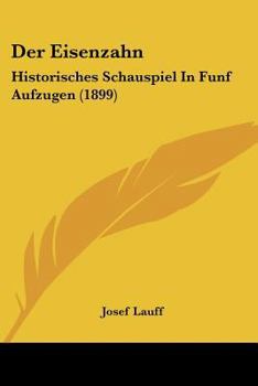 Paperback Der Eisenzahn: Historisches Schauspiel In Funf Aufzugen (1899) [German] Book