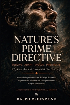 Nature’s Prime Directive: Why Four Ancient Forces Still Run Your Life