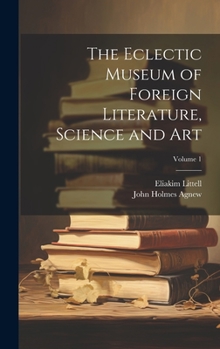 Hardcover The Eclectic Museum of Foreign Literature, Science and Art; Volume 1 Book