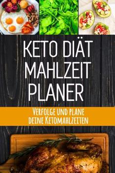 Paperback Keto Diät Mahlzeitplaner: Keto Diät Tägliches Mahlzeitplaner Low Carb Meal Prep und Planung Einkaufsliste Verfolge deine ketogenen Mahlzeiten un [German] Book