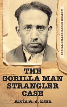 Hardcover The Gorilla Man Strangler Case: Serial Killer Earle Nelson Book