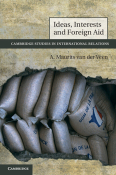 [(Ideas, Interests and Foreign Aid )] [Author: A. Maurits Van Der Veen] [Oct-2011] - Book  of the Cambridge Studies in International Relations