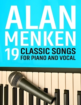 Alan Menken: 19 Classic Songs for Piano and Vocal