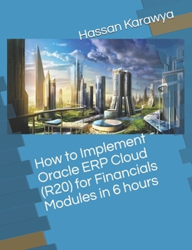 Paperback How to Implement Oracle ERP Cloud (R20) for Financials Modules in 6 hours Book