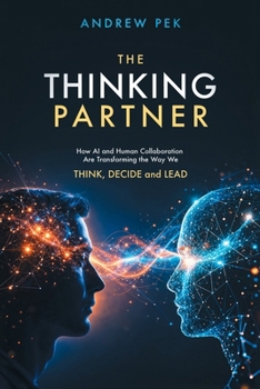 Paperback The Thinking Partner: How AI and Human Collaboration Are Transforming the Way We THINK, DECIDE and LEAD Book