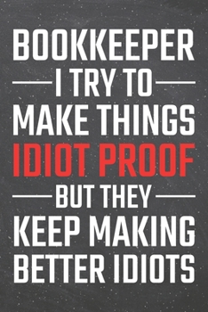 Paperback Bookkeeper I try to make things Idiot Proof: Bookkeeper Dot Grid Notebook, Planner or Journal - 110 Dotted Pages - Office Equipment, Supplies - Funny Book