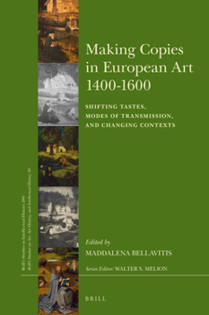 Hardcover Making Copies in European Art 1400-1600: Shifting Tastes, Modes of Transmission, and Changing Contexts Book