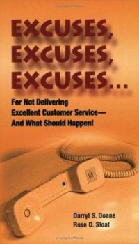 Paperback Excuses, Excuses, Excuses: For Not Delivering Excellent Customer Service --- And What Should Happen! Book