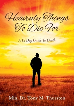 Paperback Heavenly Things To Die For: A 12 Day Guide To Death Book