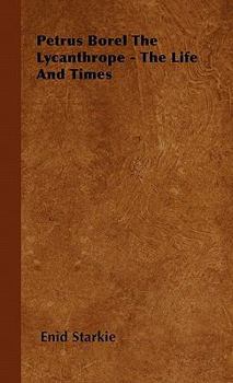 Petrus Borel, the Lycanthrope: His Life and Times