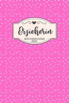 Erzieherin Wochenplaner 2020: Geschenk Wochenplaner,Terminkalender 2020 für Ausbildung,Beruf,Kita,Kindergarten, Kindergärtnerin. Geschenkidee zu ... und Planer (German Edition)