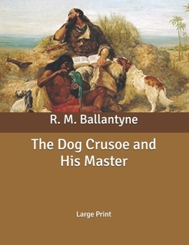 The Dog Crusoe and His Master: Large Print
