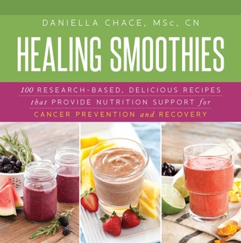 Hardcover Healing Smoothies: 100 Research-Based, Delicious Recipes That Provide Nutrition Support for Cancer Prevention and Recovery Book