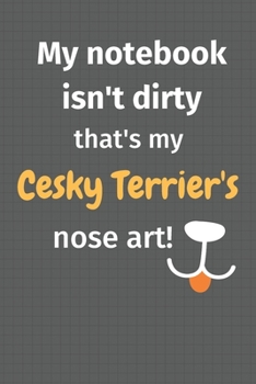 My notebook isn't dirty that's my Cesky Terrier's nose art: For Cesky Terrier Dog Fans