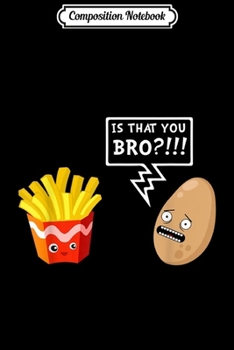 Paperback Composition Notebook: Is That You Bro Potato French Fries Funny Journal/Notebook Blank Lined Ruled 6x9 100 Pages Book