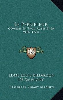 Le Persifleur: Comedie En Trois Actes Et En Vers