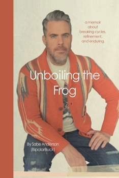 Paperback Unboiling the Frog: A Memoir About Breaking Cycles, Refinement, and Enduring Book