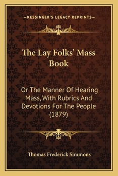Paperback The Lay Folks' Mass Book: Or The Manner Of Hearing Mass, With Rubrics And Devotions For The People (1879) Book