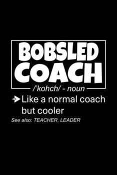 Bobsled Coach: Lined Journal, 120 Pages, 6x9 Sizes, Funny Bobsled Coach Definition Notebook Gift for Team Coaches