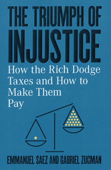 Hardcover The Triumph of Injustice: How the Rich Dodge Taxes and How to Make Them Pay Book