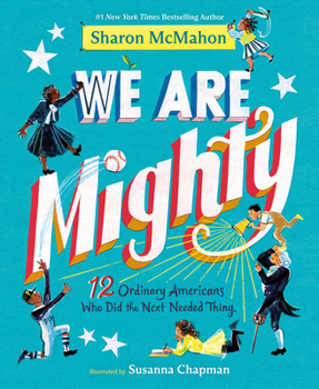 Library Binding We Are Mighty: 12 Ordinary Americans Who Did the Next Needed Thing Book