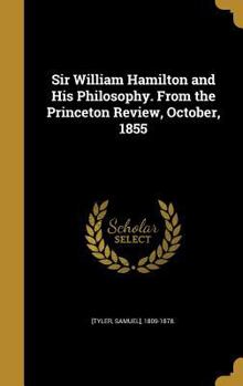 Hardcover Sir William Hamilton and His Philosophy. From the Princeton Review, October, 1855 Book