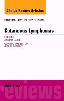 Hardcover Cutaneous Lymphomas, An Issue of Surgical Pathology Clinics (Volume 7-2) (The Clinics: Surgery, Volume 7-2) Book