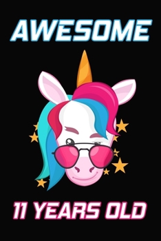 Awesome 11 Years Old: Unicorn Birthday Gift for Girls Happy 11th Birthday 11 Years Old Gifts