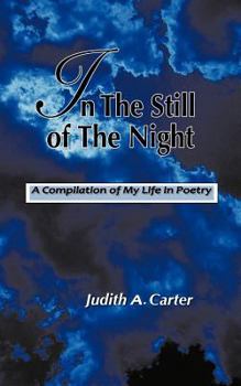 In the Still of the Night: A Compilation of My Life in Poetry