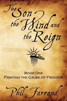 Paperback The Son, The Wind And The Reign: Book One: Fighting The Cause Of Freedom Book