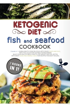 Hardcover Ketogenic Diet Fish and Seafood Cookbook: 2 Books in 1: Learn How to Cook Delicious Keto Dishes Quick and Easy, with This Collection Suitable for Begi Book