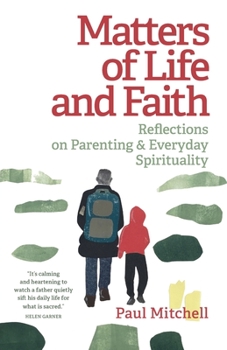Paperback Matters of Life and Faith: Reflections on Parenting & Everyday Spirituality Book