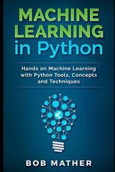 Machine Learning in Python: Hands on Machine Learning with Python Tools, Concepts and Techniques
