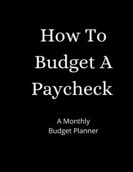 How To Budget A Paycheck: A Monthly Budget Planner
