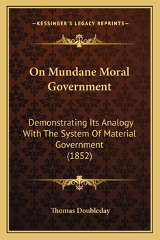 Paperback On Mundane Moral Government: Demonstrating Its Analogy With The System Of Material Government (1852) Book
