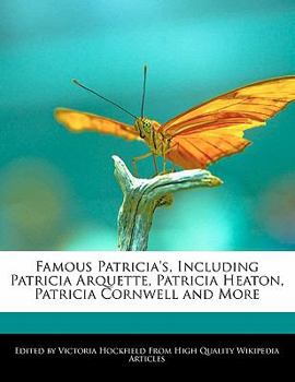 Famous Patricia's, Including Patricia Arquette, Patricia Heaton, Patricia Cornwell and More