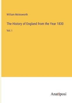 Paperback The History of England from the Year 1830: Vol. I Book