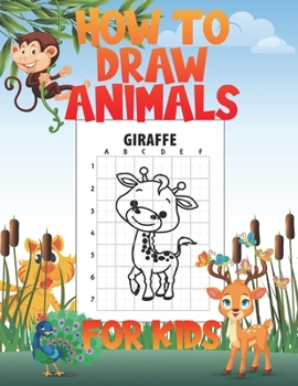 Paperback How To Draw Animals For Kids: A Fun and Simple Step-by-Step Drawing and Activity Book for Kids to Learn to Draw Book
