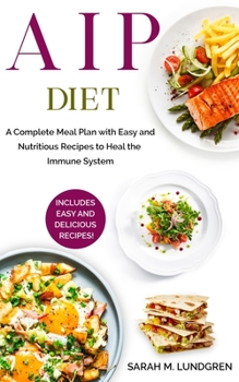 Paperback AIP Diet: A Complete Meal Plan with Easy and Nutritious Recipes to Heal the Immune System Book