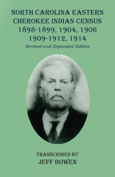 North Carolina Eastern Cherokee Indian Census 1898-1899, 1904, 1906, 1909-1912, 1914: Revised and Expanded Edition