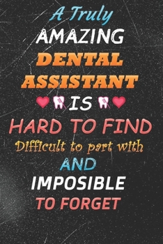 Paperback A Truly Amazing Dental Assistant Is Hard To Find Difficult To Part With And Impossible To Forget: lined notebook - Funny Dental Assistant gift - denta Book