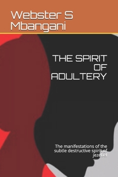 Paperback The Spirit of Adultery: The manifestations of the subtle destructive spirit of jezebel Book