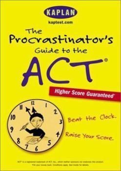 Paperback The Procrastinator's Guide to the ACT: Beat the Clock, Raise Your Score Book