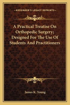 Paperback A Practical Treatise On Orthopedic Surgery; Designed For The Use Of Students And Practitioners Book