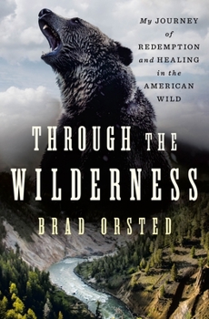Through the Wilderness: My Journey of Redemption, Survival, and Healing in the American Wild