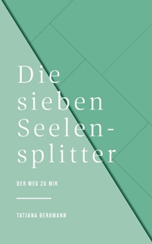 Paperback Die sieben Seelensplitter: Der Weg Zu Mir [German] Book