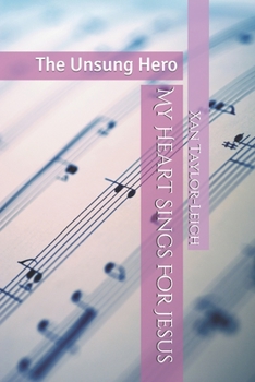 Paperback My Heart Sings For Jesus: The Unsung Hero Book